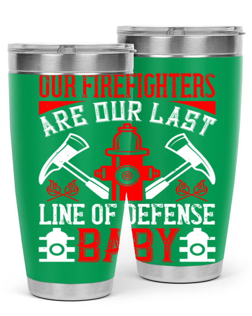 Our firefighters are our last line of defense baby Style 42#- fire fighter- tumbler