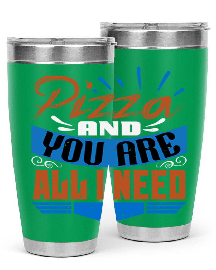 Pizza and you are all I need Style 70#- Best Friend- Tumbler