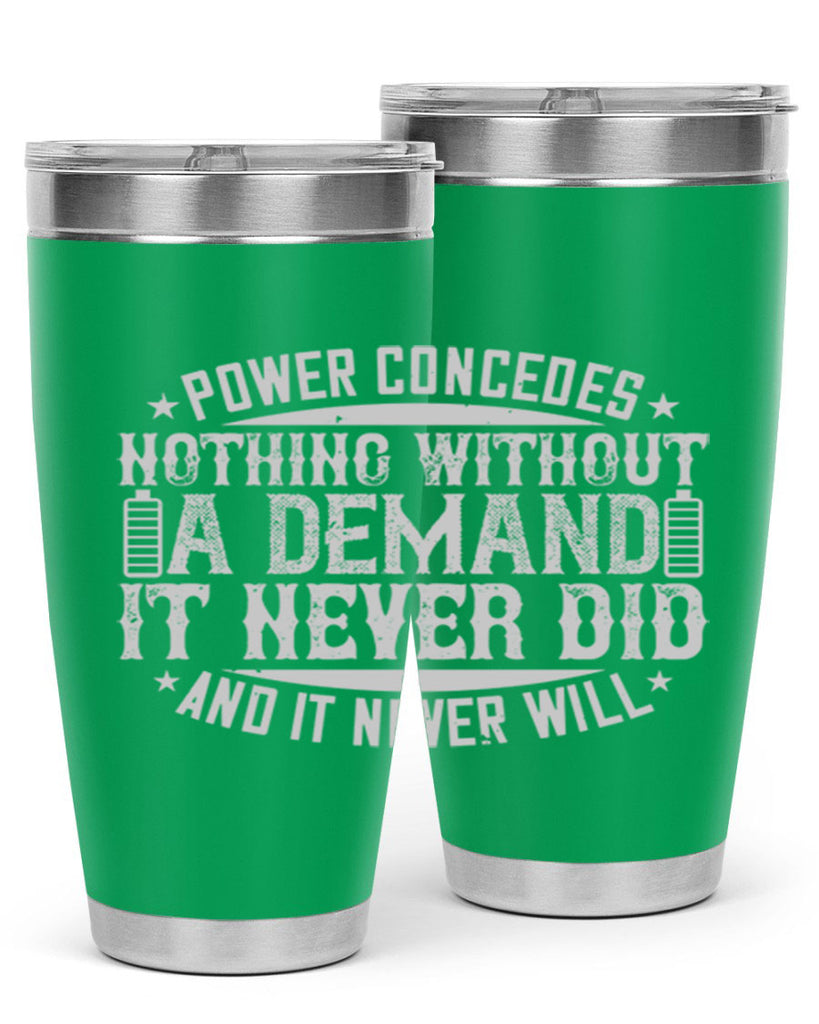 Power concedes nothing without a demand It never did and it never will Style 20#- electrician- tumbler