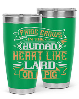 Pride grows in the human heart like lard on a pig Style 34#- pig- Tumbler