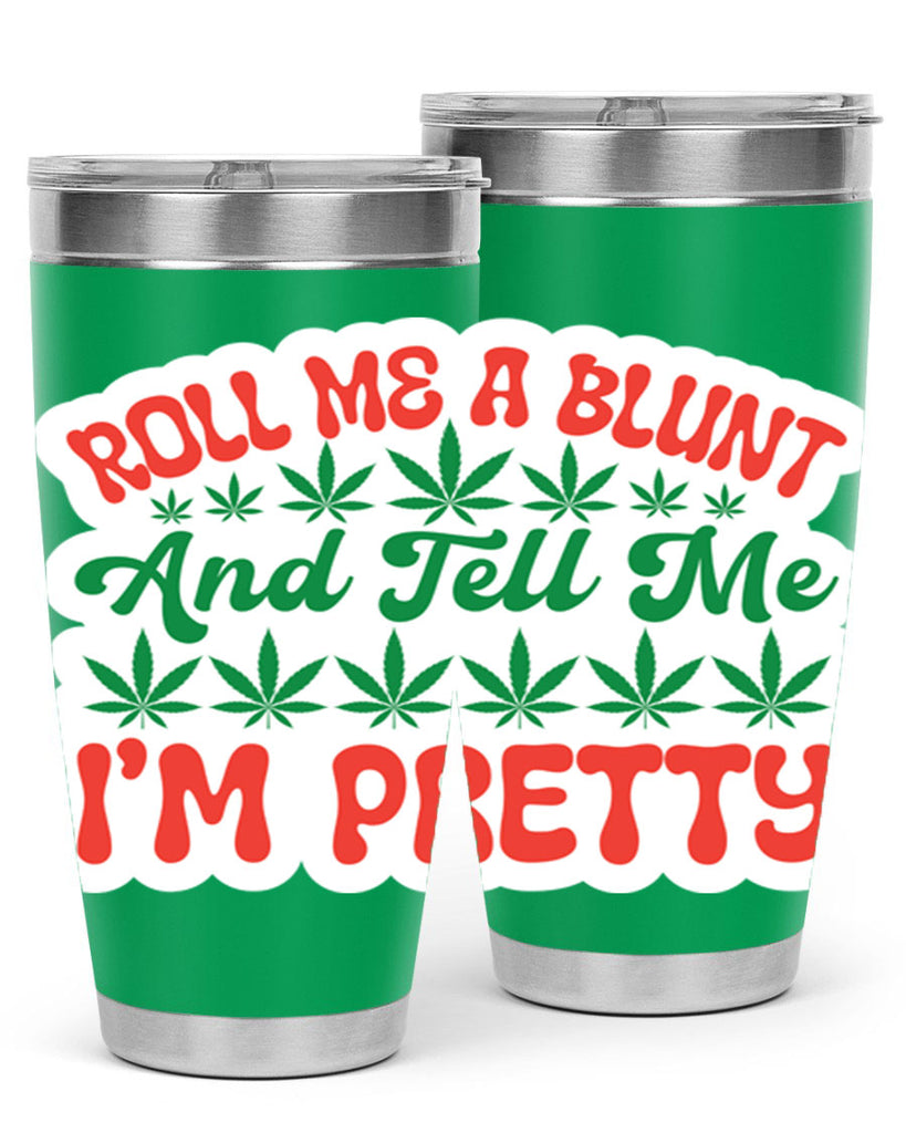 Roll Me A Blunt And Tell Me Im Pretty 228#- marijuana- Tumbler