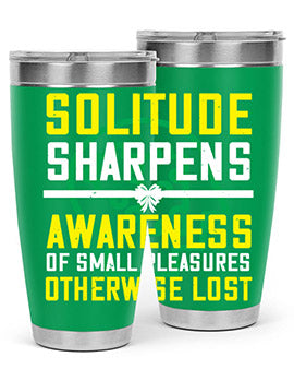 Solitude sharpens awareness of small pleasures otherwise lost Style 30#- self awareness- Tumbler