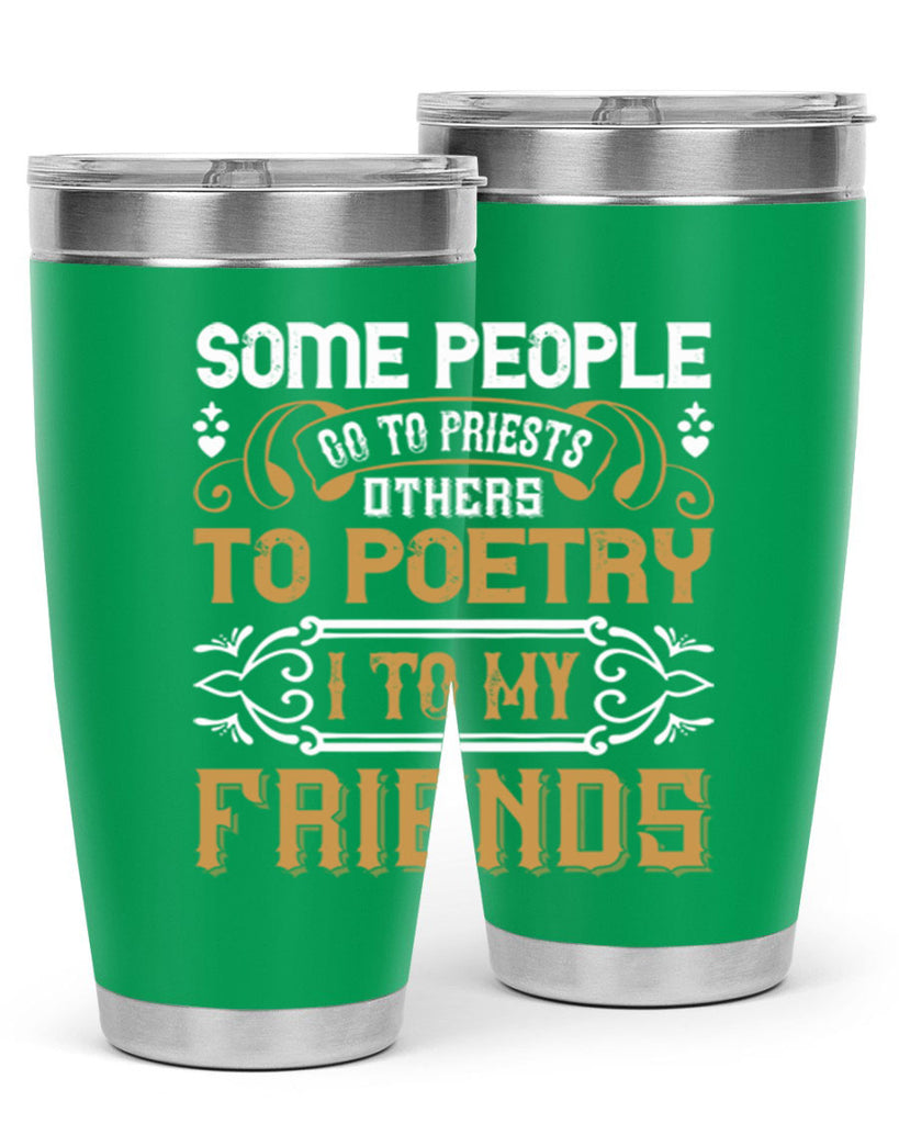 Some people go to priests others to poetry I to my friends Style 57#- Best Friend- Tumbler