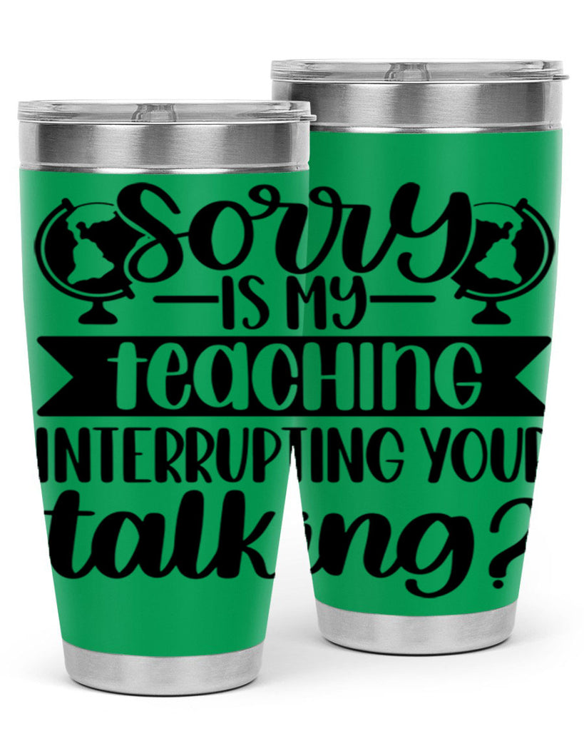 Sorry Is My Teaching Style 56#- teacher- tumbler