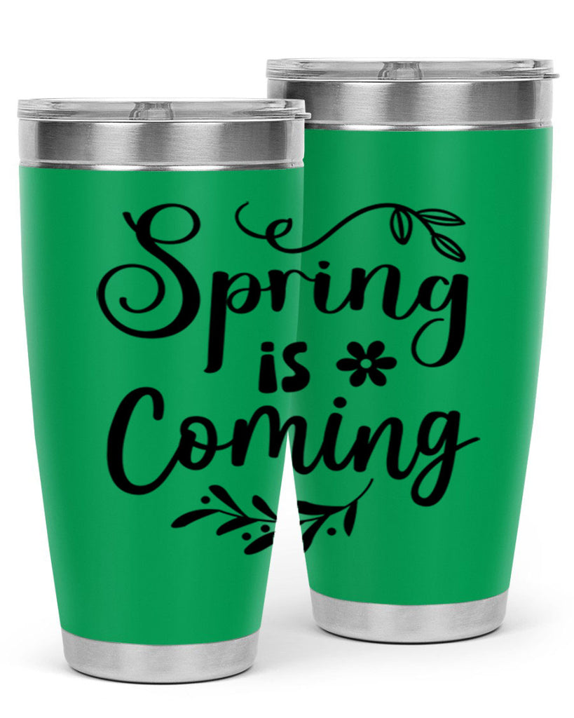 Spring Is Coming 437#- spring- Tumbler
