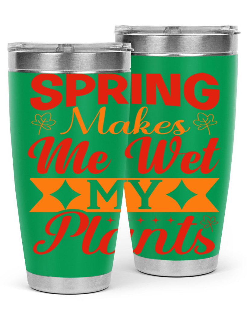 Spring makes me wet my plants 471#- spring- Tumbler