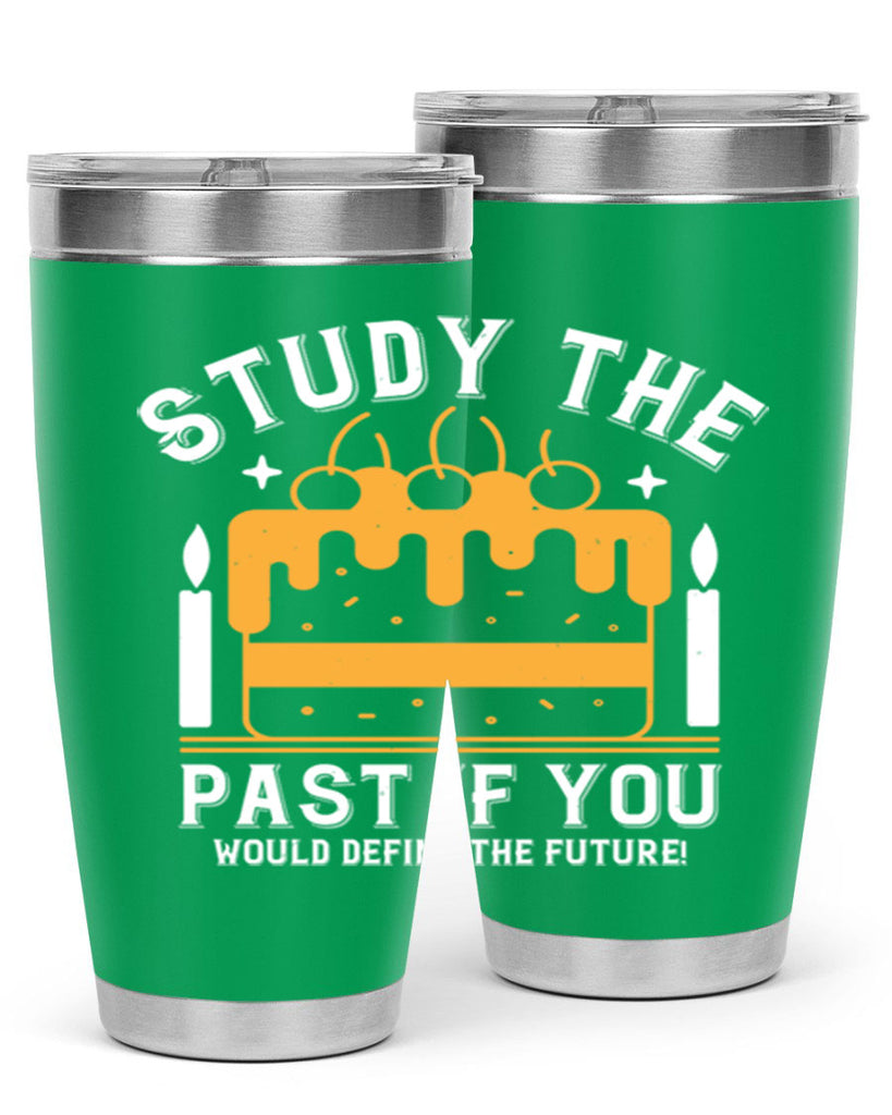 Study the past if you would define the future Style 41#- birthday- tumbler