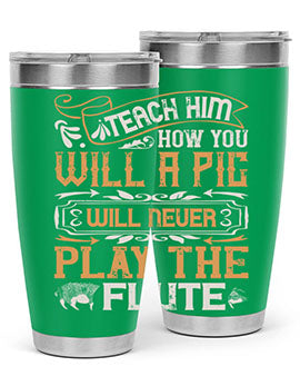 Teach him how you will a pig will never play the flutee Style 26#- pig- Tumbler