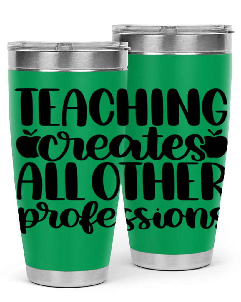 Teaching Creates All Other Style 43#- teacher- tumbler