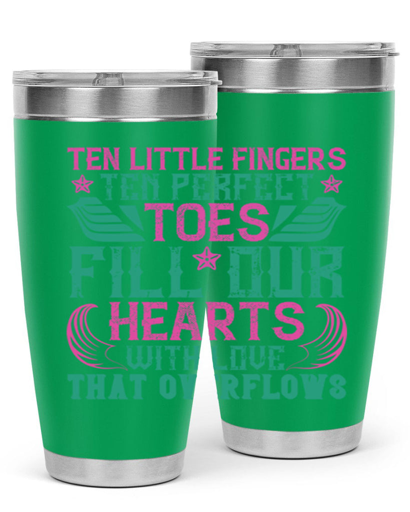 Ten little fingers ten perfect toes fill our hearts with love that overflows Style 8#- baby- tumbler