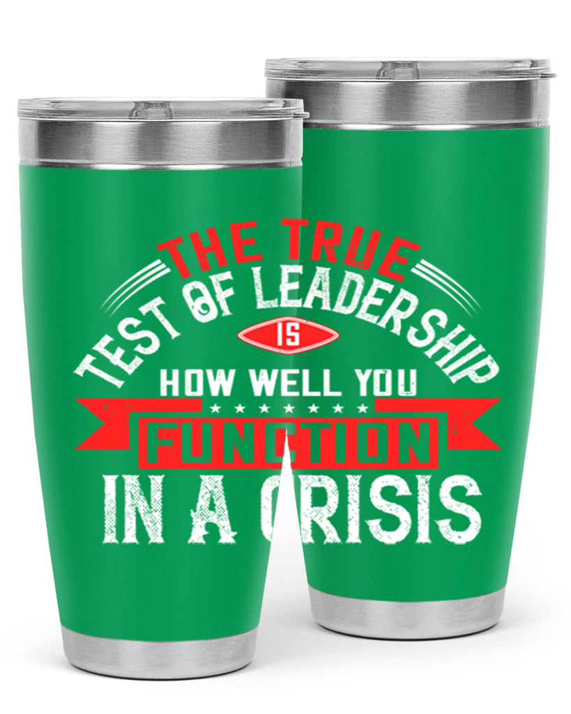 The True Test Of Leadership Is How Well You Function In A Crisis Style 15#- motivation- Tumbler