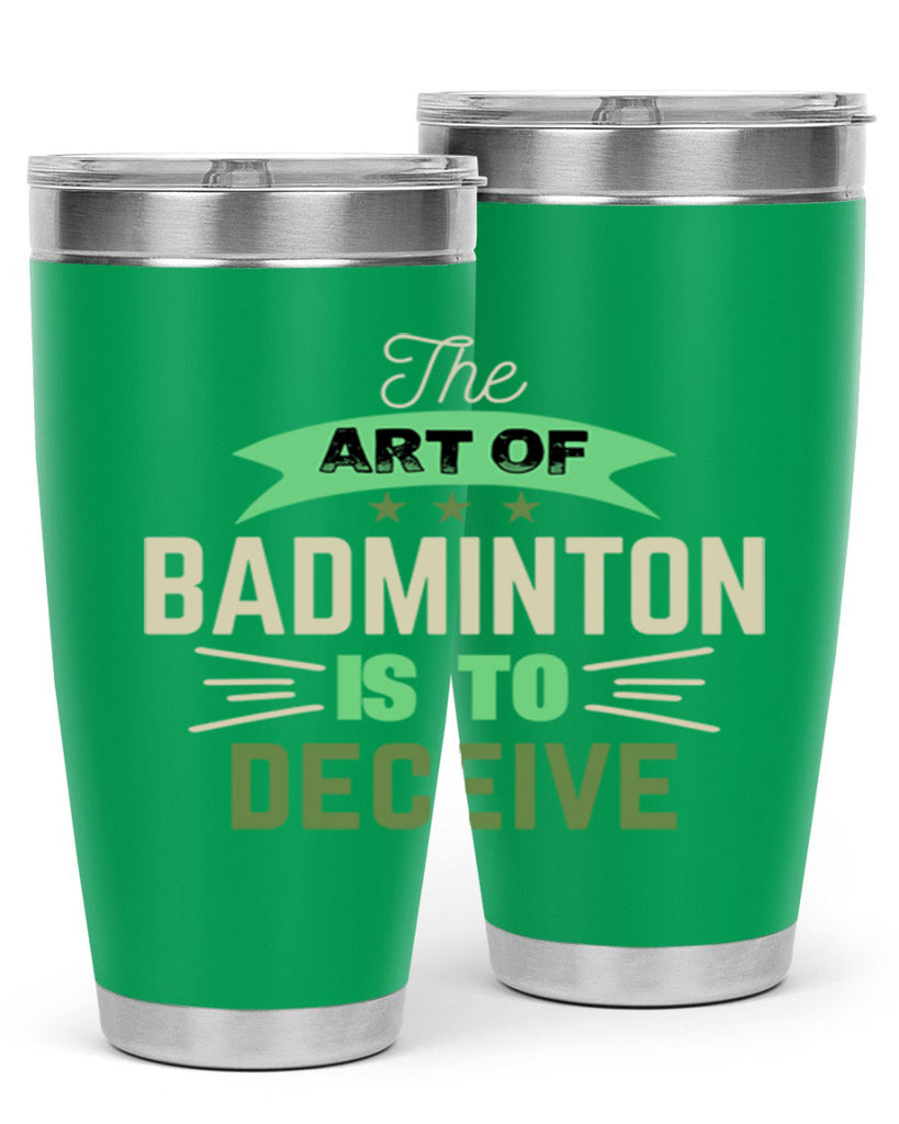 The art of BADMINTON IS TO deceive 219#- badminton- Tumbler