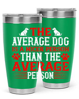 The average dog is a nicer person than the average person Style 166#- dog- Tumbler