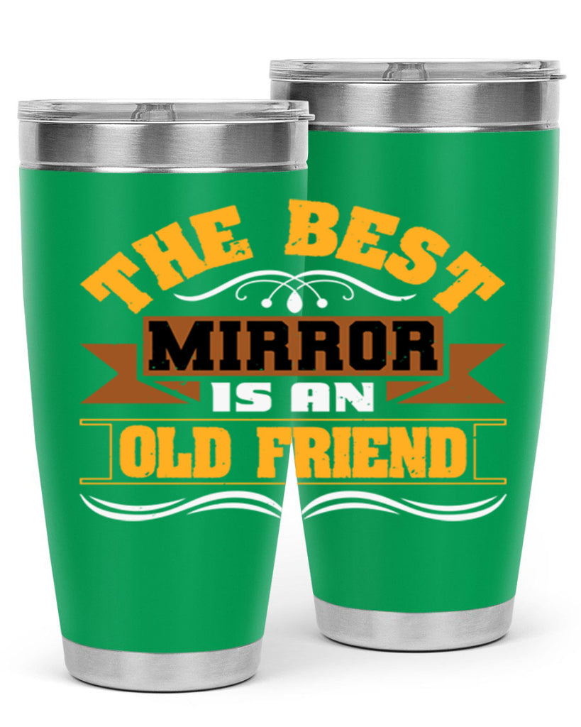 The best mirror is an old friend Style 58#- Best Friend- Tumbler