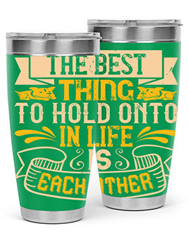The best thing to hold onto in life is each other Style 22#- dog- Tumbler