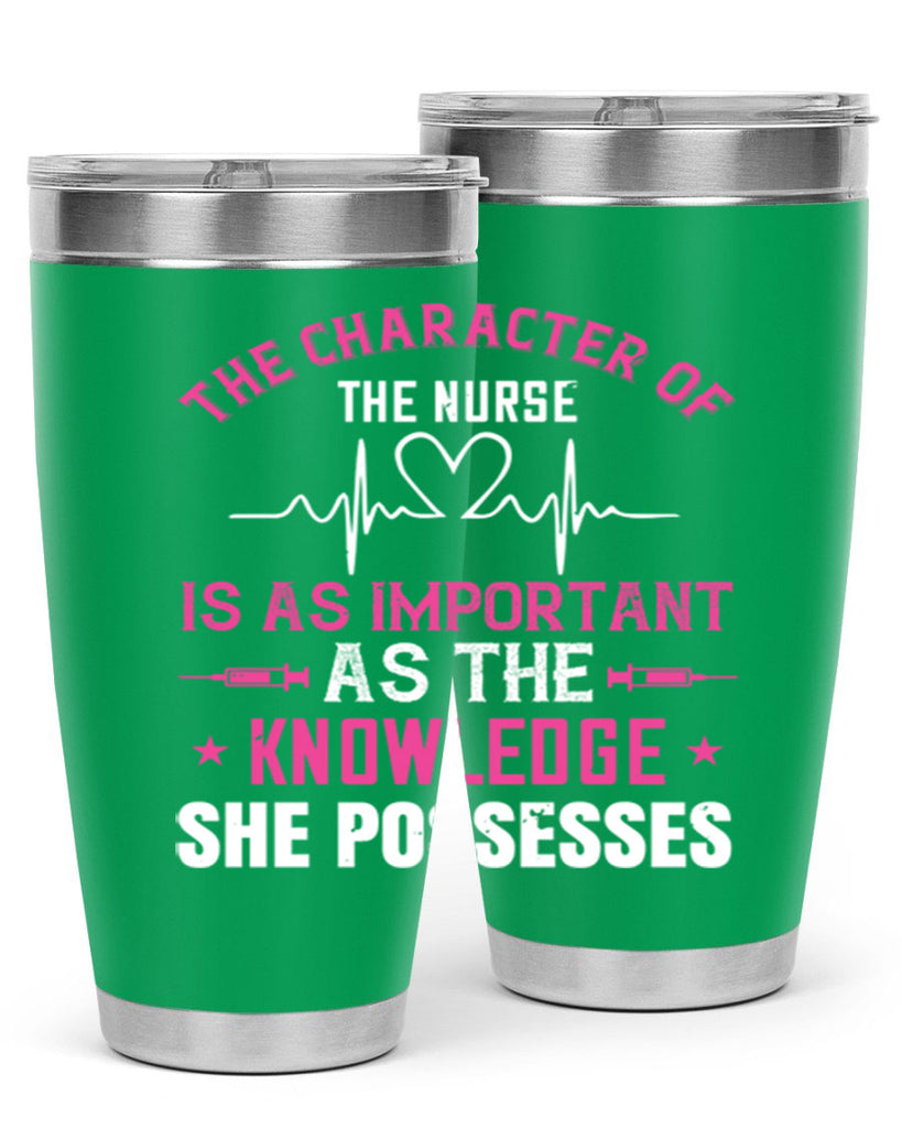 The character of the nurse is as important as the knowledge she possesses Style 262#- nurse- tumbler