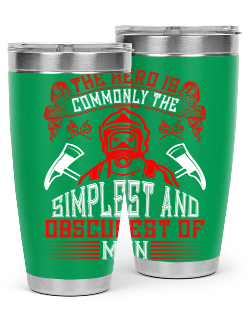 The hero is commonly the simplest and obscurest of men Style 20#- fire fighter- tumbler