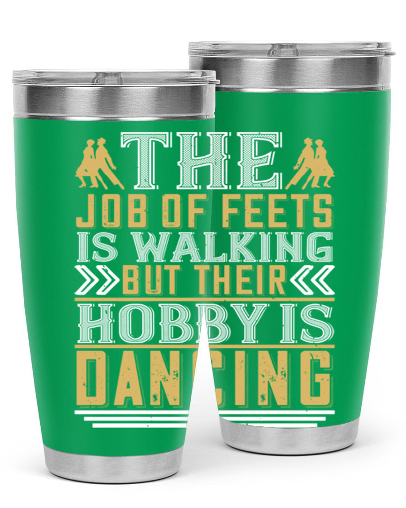 The job of feets is walking but their hobby is dancing38#- dance- Tumbler