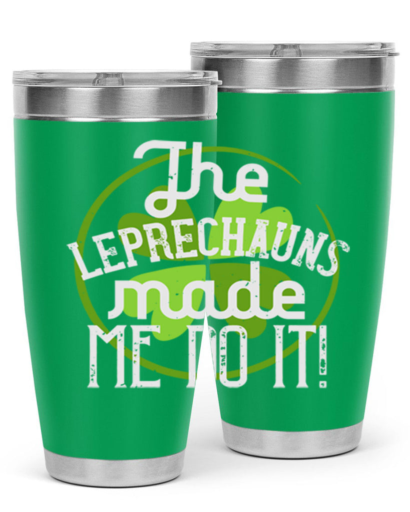 The leprechauns made me do it Style 11#- St Patricks Day- Tumbler