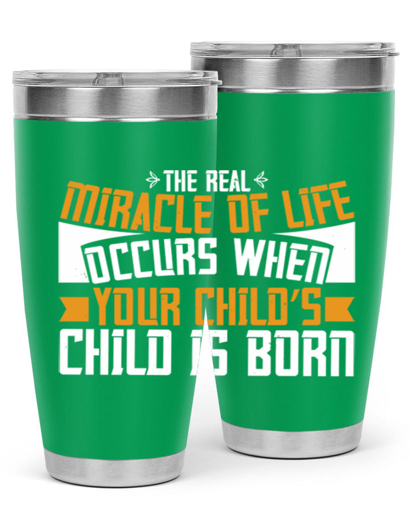 The real miracle of life occurs when your child’s child is born 51#- grandma - nana- Tumbler