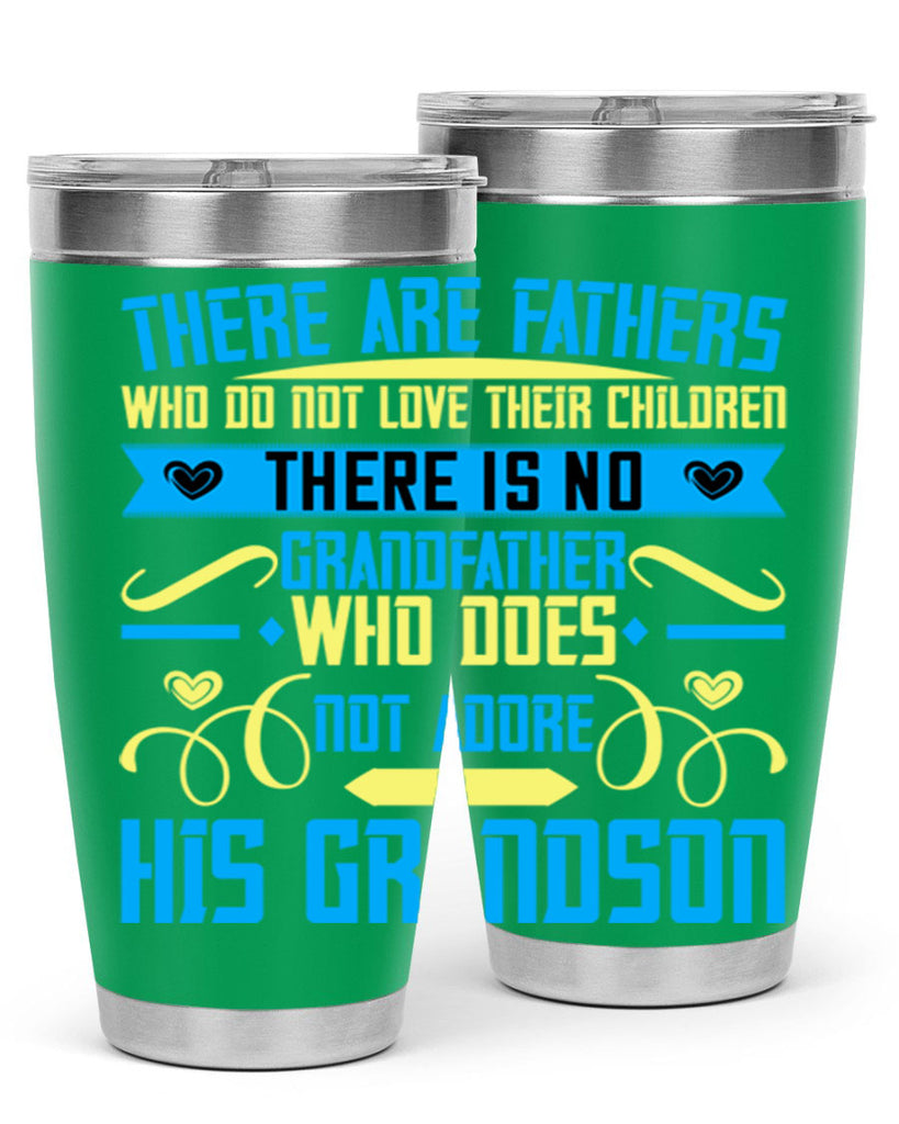 There are fathers who do not love their children 64#- grandpa - papa- Tumbler