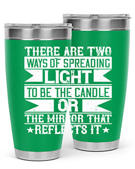 There are two ways of spreading light to be the candle or the mirror that reflects it Style 21#- volunteer- Tumbler