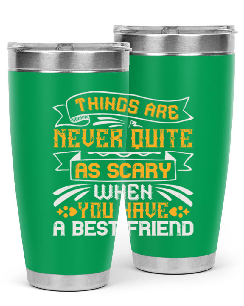 Things are never quite as scary when you have a best friend Style 24#- Best Friend- Tumbler