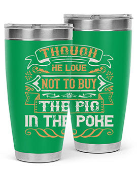 Though he love not to buy the pig in the poke Style 16#- pig- Tumbler