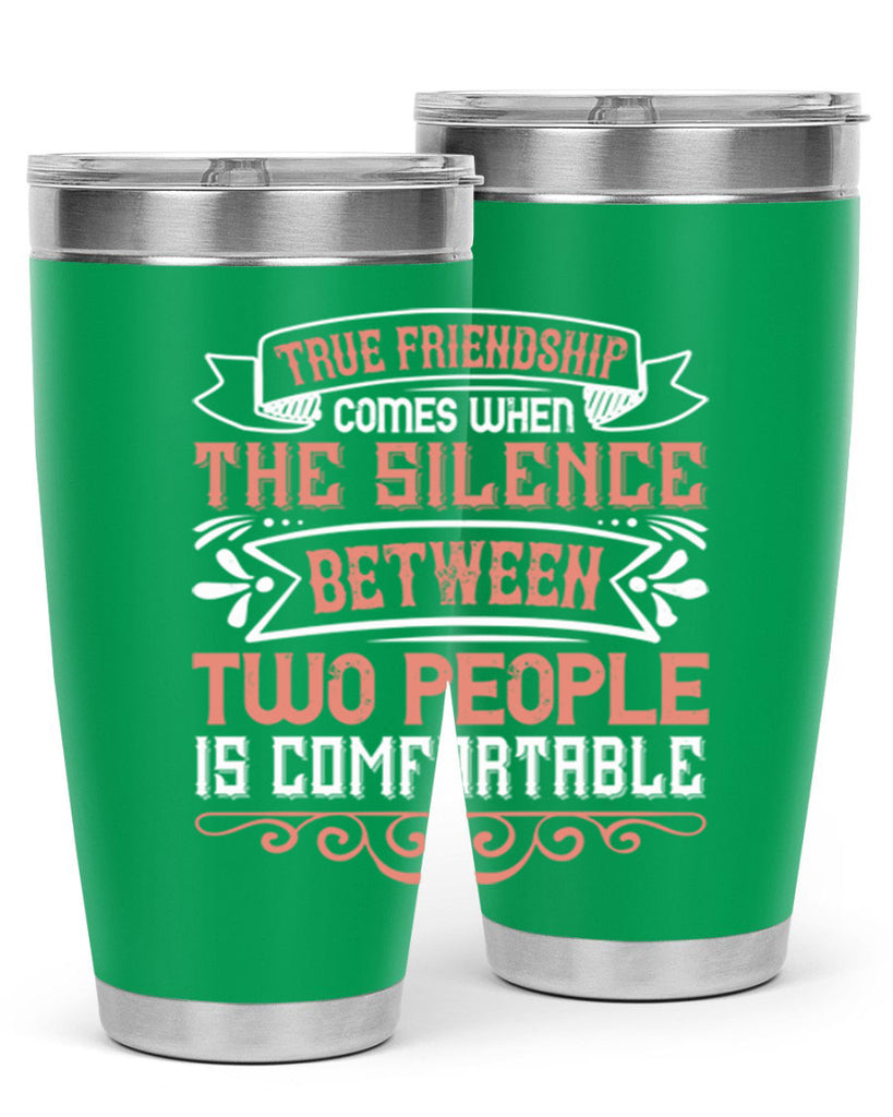 True friendship comes when the silence between two people is comfortable Style 20#- Best Friend- Tumbler