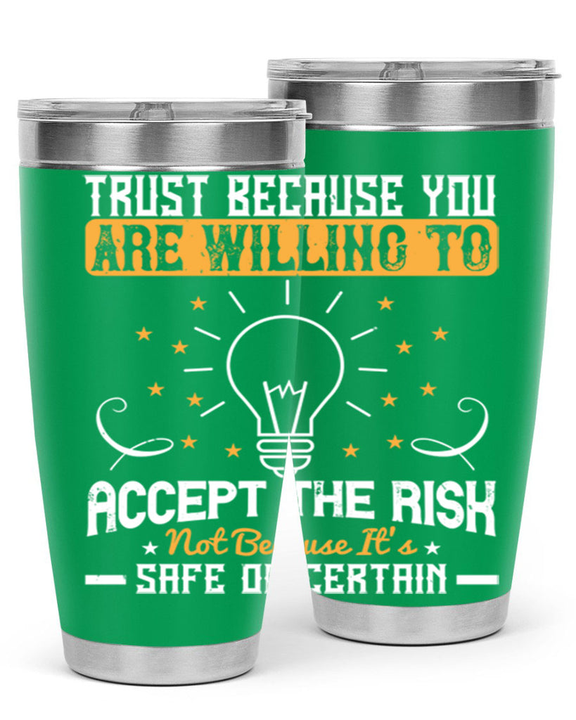 Trust because you are willing to accept the risk not because its safe or certain Style 8#- motivation- Tumbler