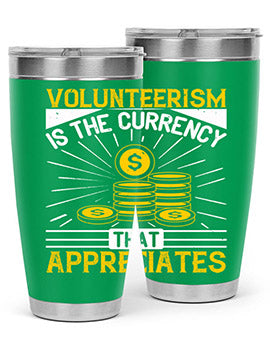 Volunteerism is currency that appreciates Style 16#- volunteer- Tumbler