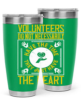 Volunteers do not necessarily have the time they just have the heart Style 13#- volunteer- Tumbler