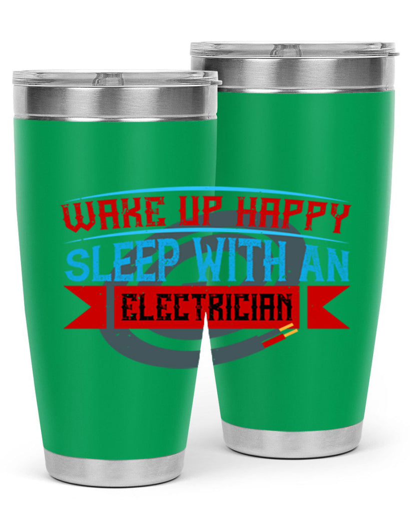 Wake up happy sleep with an electrician Style 6#- electrician- tumbler