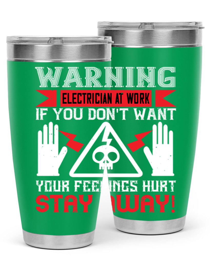 Warning electrician at work if you dont want your feelings hurt stay away Style 5#- electrician- tumbler