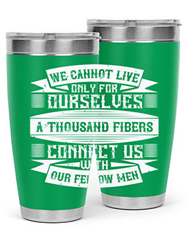 We cannot live only for ourselves A thousand fibers connect us with our fellow men Style 12#- volunteer- Tumbler