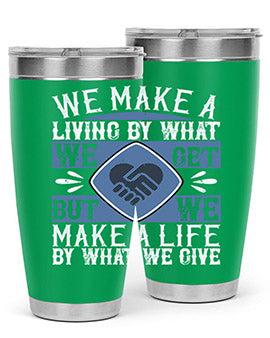 We make a living by what we get but we make a life by what we give Style 11#- volunteer- Tumbler