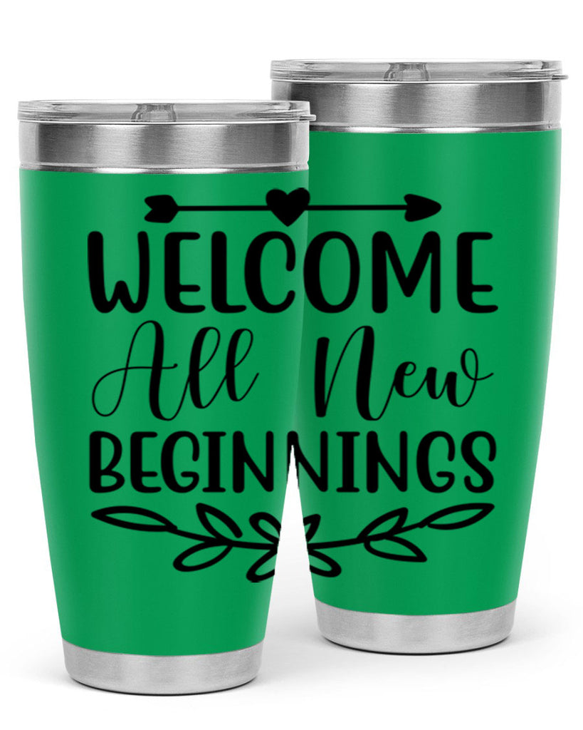 Welcome All New Beginnings 563#- spring- Tumbler