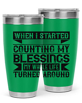 When I started counting my blessings my whole life turned around Style 9#- volunteer- Tumbler