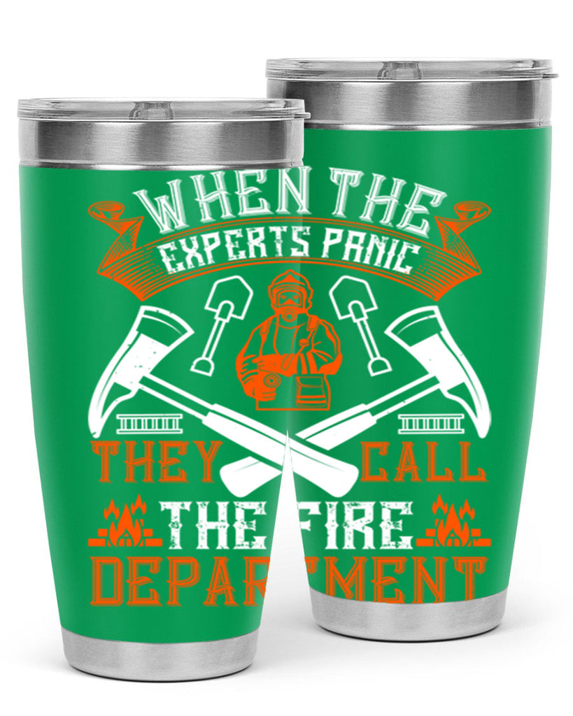 When the experts panic they call the fire department Style 10#- fire fighter- tumbler