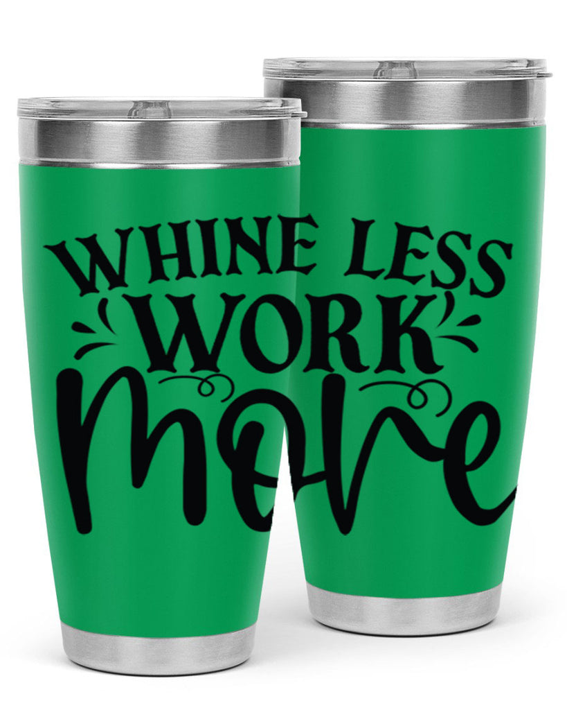 Whine less work more Style 64#- motivation- Tumbler