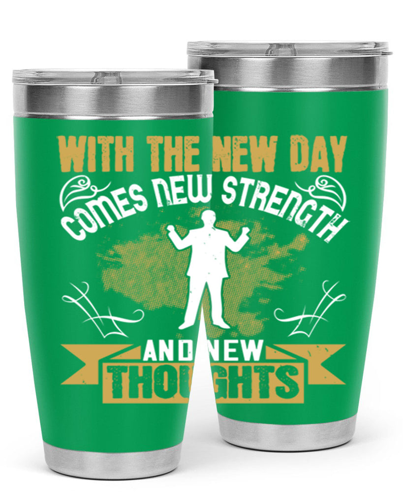 With the new day comes new strength and new thoughts Style 3#- motivation- Tumbler