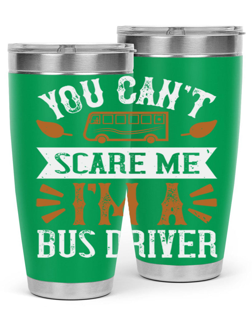 YOU CANT SCARE ME IM A BUS DRIVERR Style 1#- bus driver- tumbler