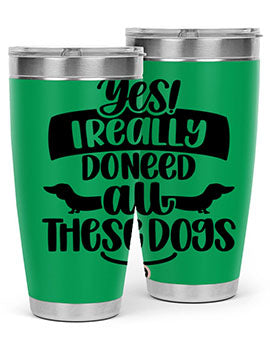 Yes I Really Do Need Style 5#- dog- Tumbler