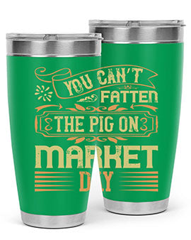 You can’t fatten the pig on market day Style 5#- pig- Tumbler