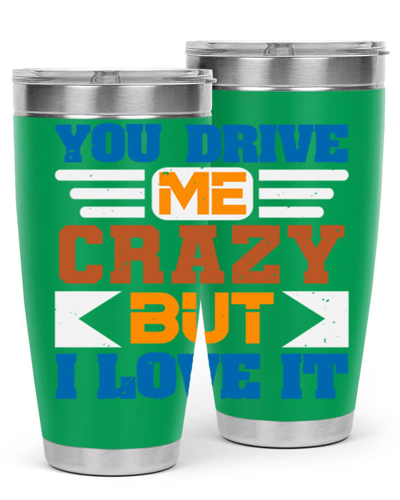 You drive me crazy but I love it Style 17#- Best Friend- Tumbler