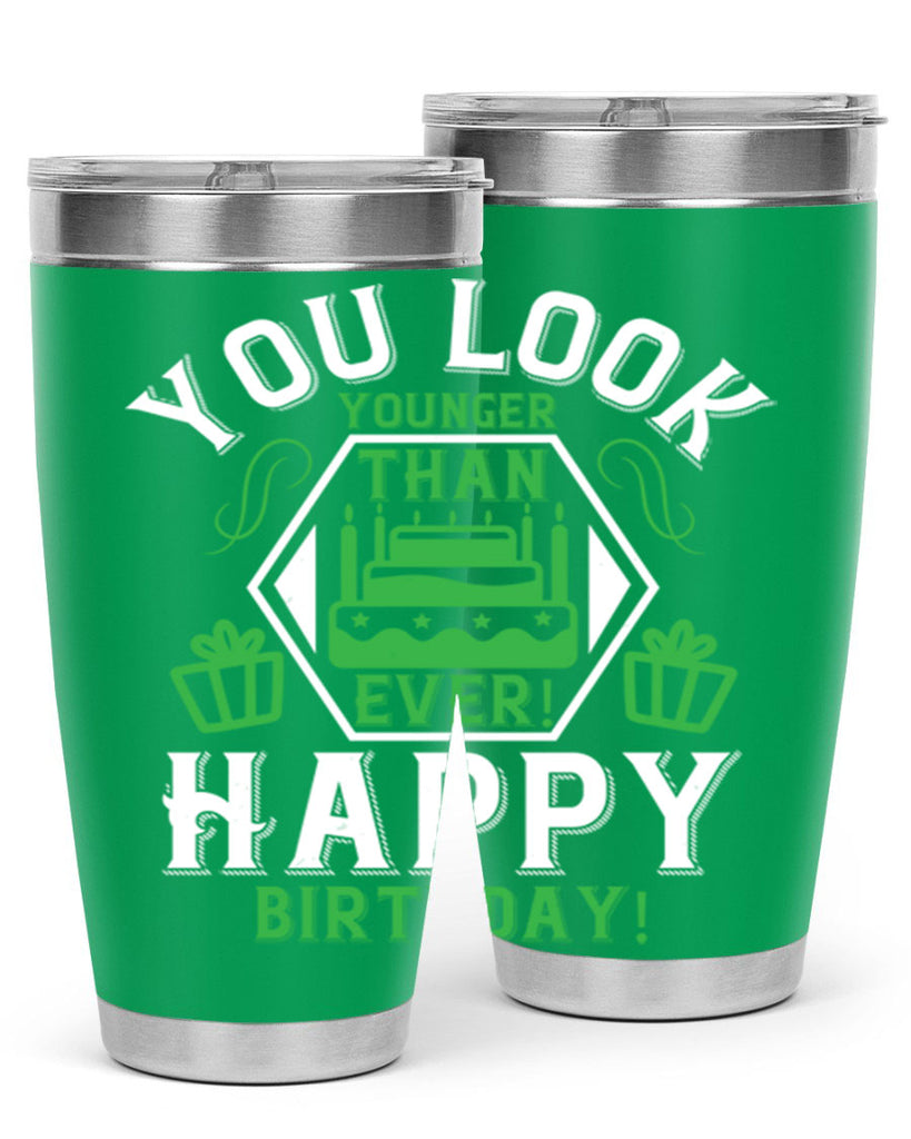 You look younger than ever Happy birthday Style 21#- birthday- tumbler