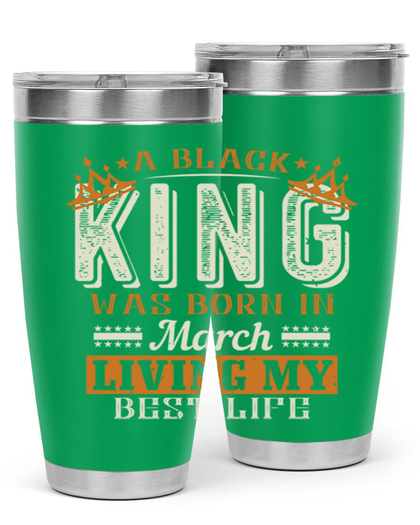 a black king was born in march living my best life Style 105#- birthday- tumbler