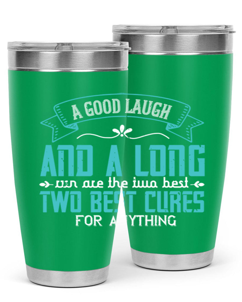 a good laugh and a long run are the two best cures for anything 50#- running- Tumbler