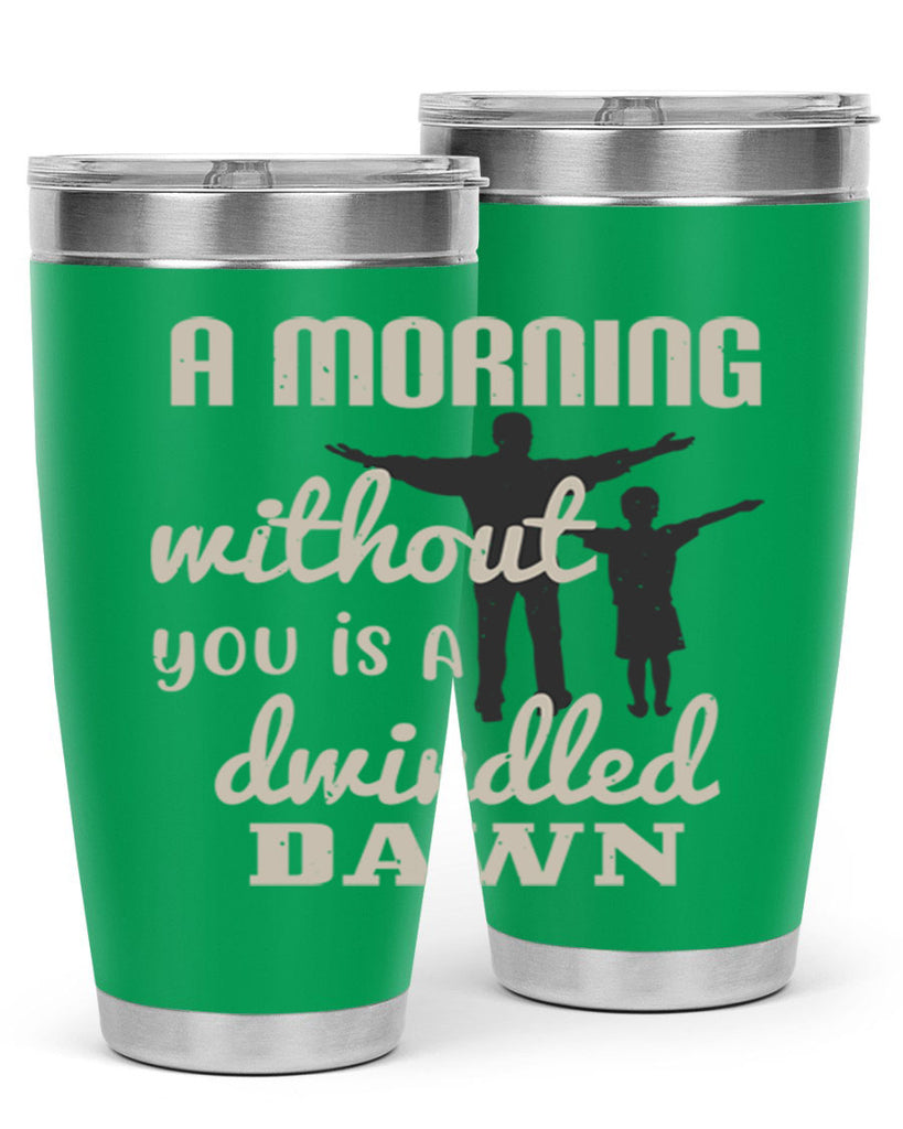 a morning without you is 267#- fathers day- Tumbler