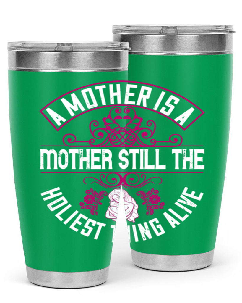 a mother is a mother still the holiest thing alive 248#- mom- Tumbler